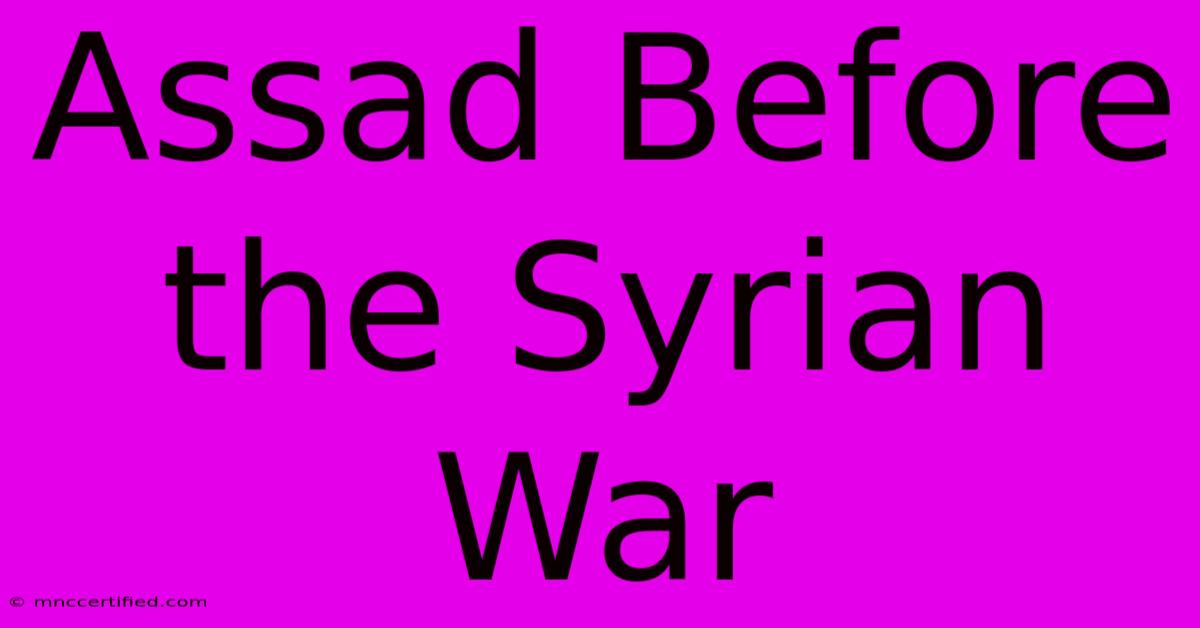 Assad Before The Syrian War