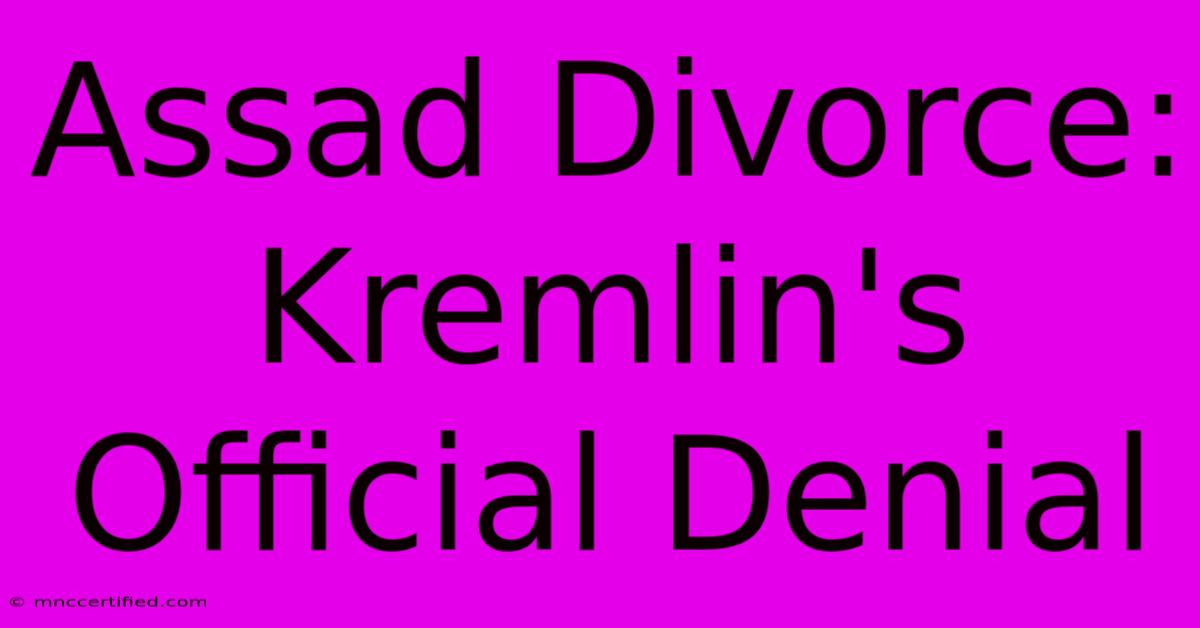 Assad Divorce: Kremlin's Official Denial