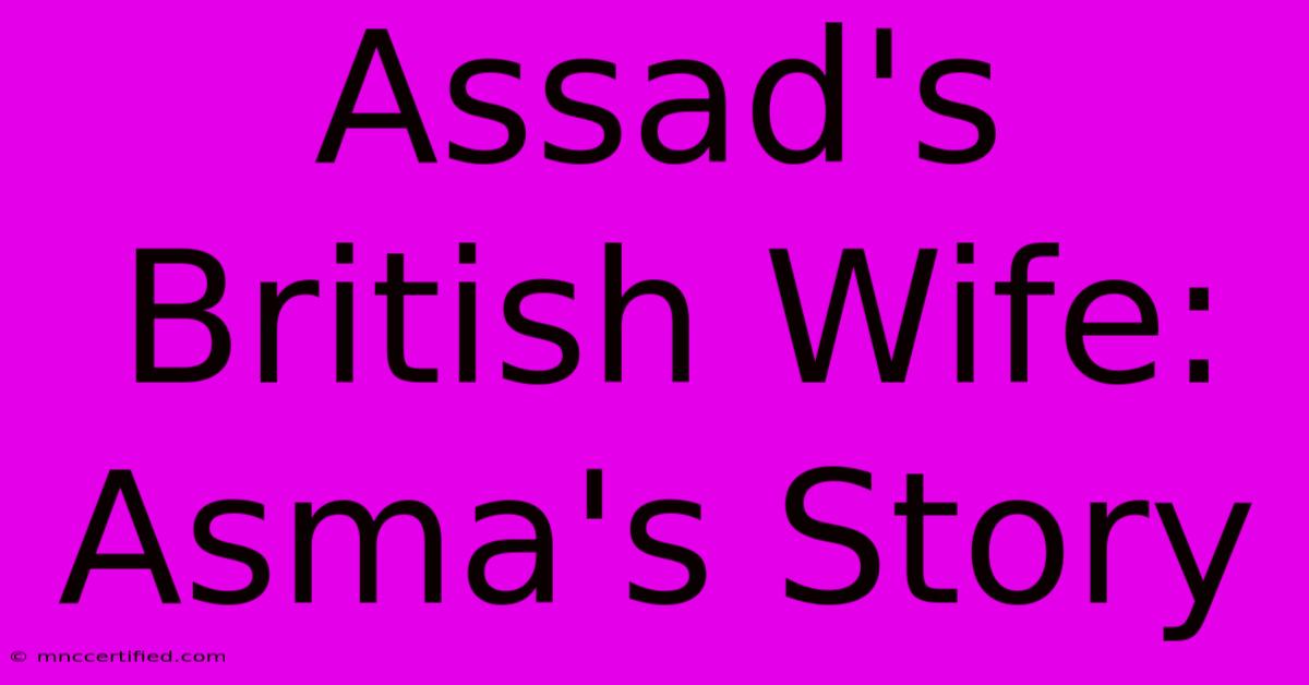 Assad's British Wife: Asma's Story