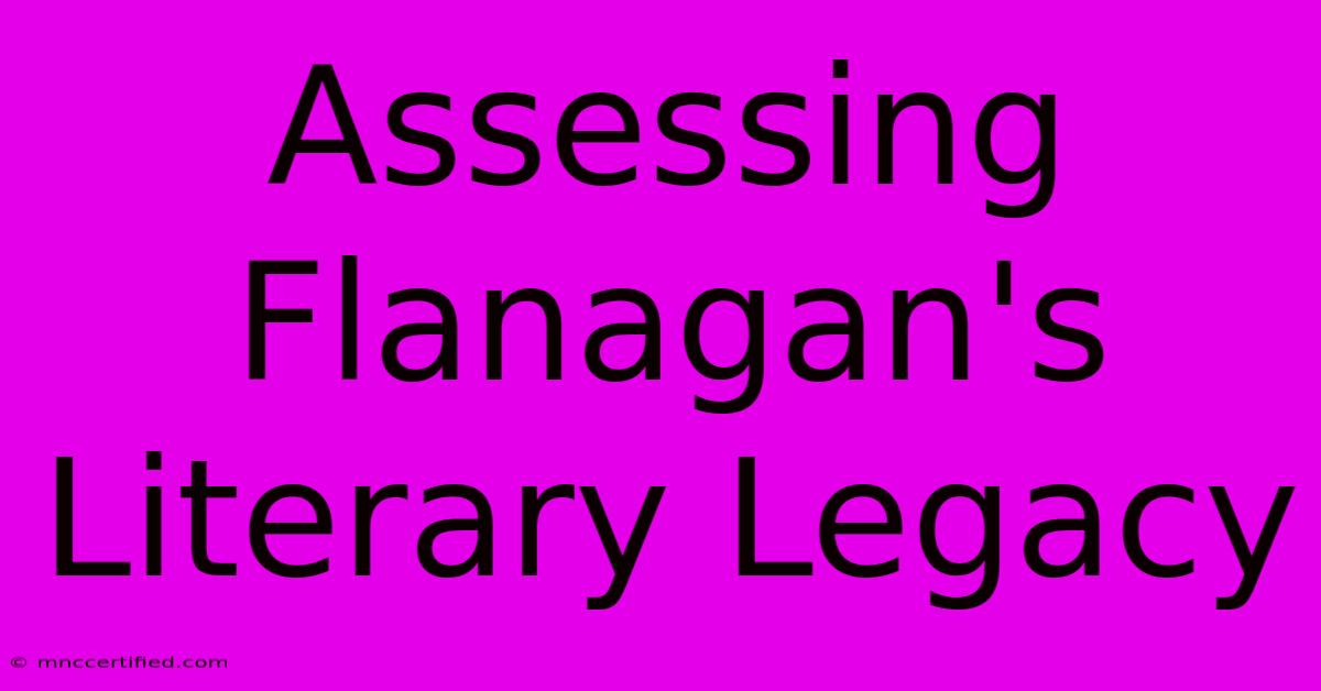 Assessing Flanagan's Literary Legacy