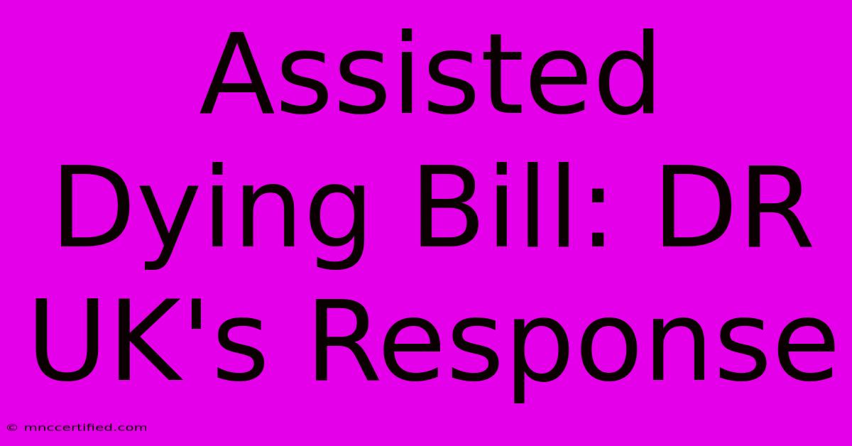 Assisted Dying Bill: DR UK's Response