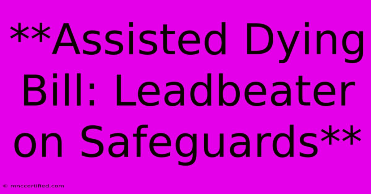 **Assisted Dying Bill: Leadbeater On Safeguards** 