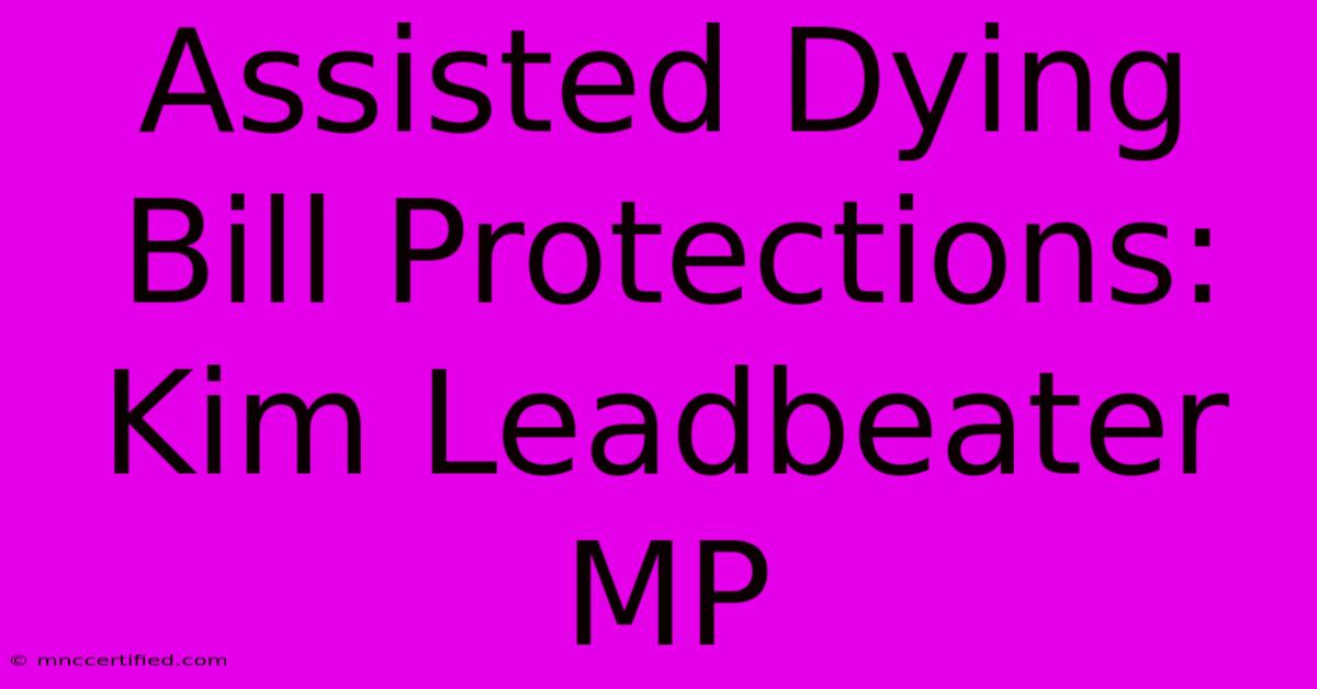 Assisted Dying Bill Protections: Kim Leadbeater MP