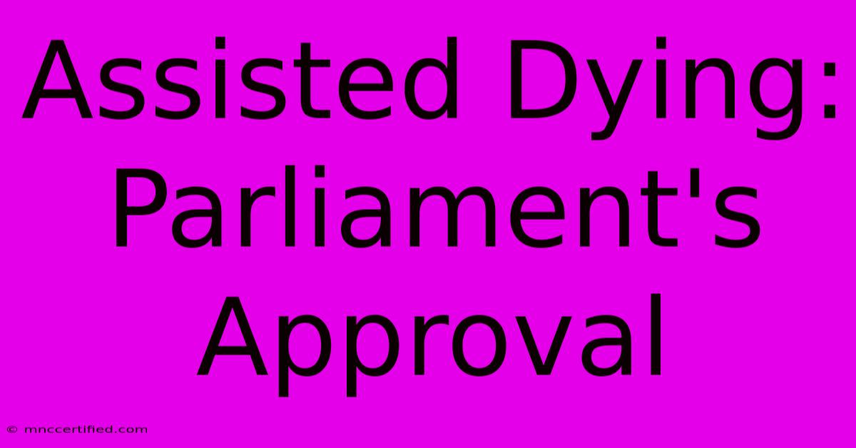 Assisted Dying: Parliament's Approval