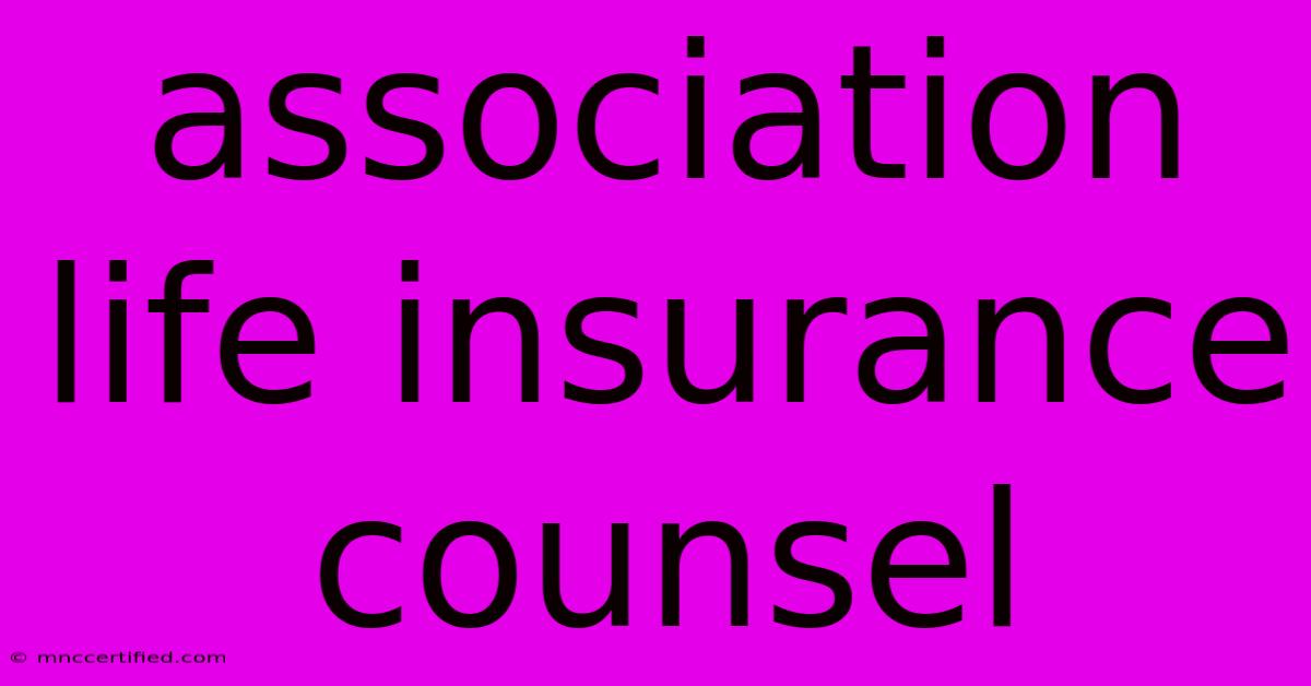 Association Life Insurance Counsel