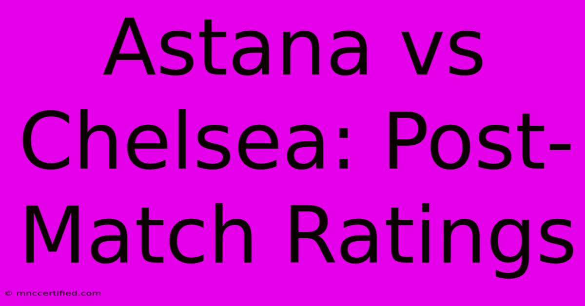 Astana Vs Chelsea: Post-Match Ratings