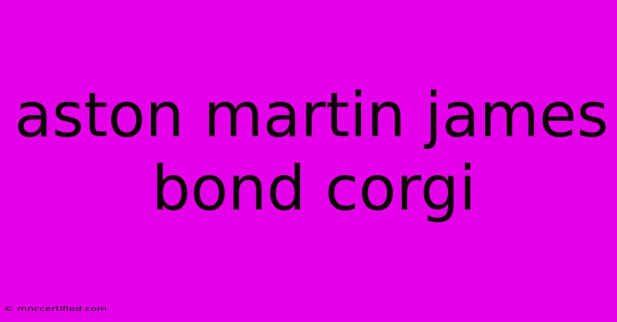 Aston Martin James Bond Corgi