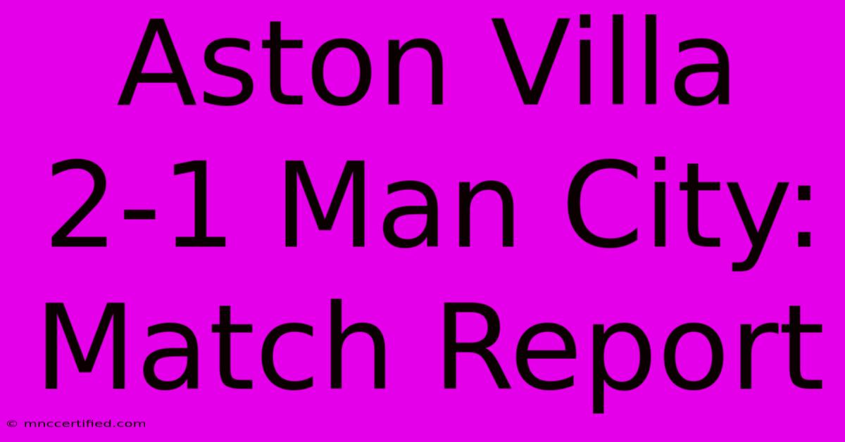 Aston Villa 2-1 Man City: Match Report