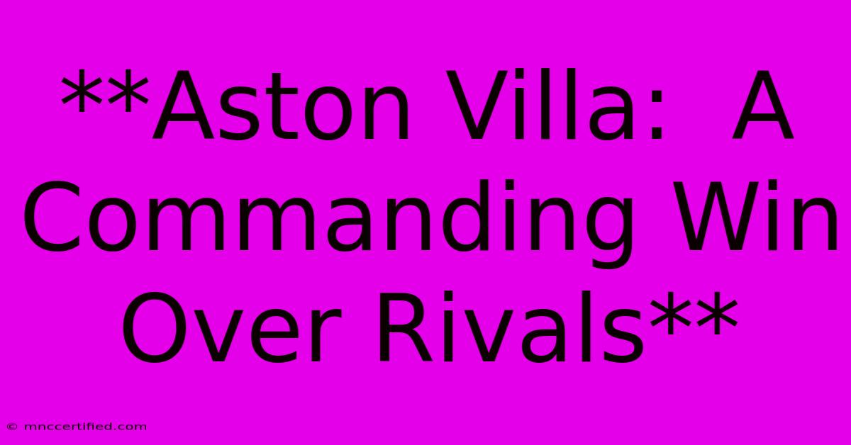 **Aston Villa:  A Commanding Win Over Rivals**