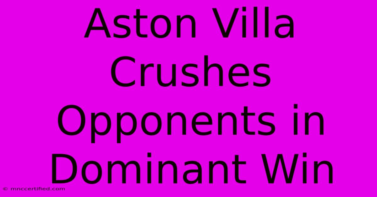 Aston Villa Crushes Opponents In Dominant Win