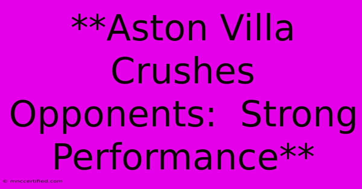 **Aston Villa Crushes Opponents:  Strong Performance**