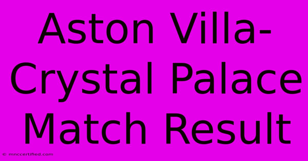 Aston Villa-Crystal Palace Match Result