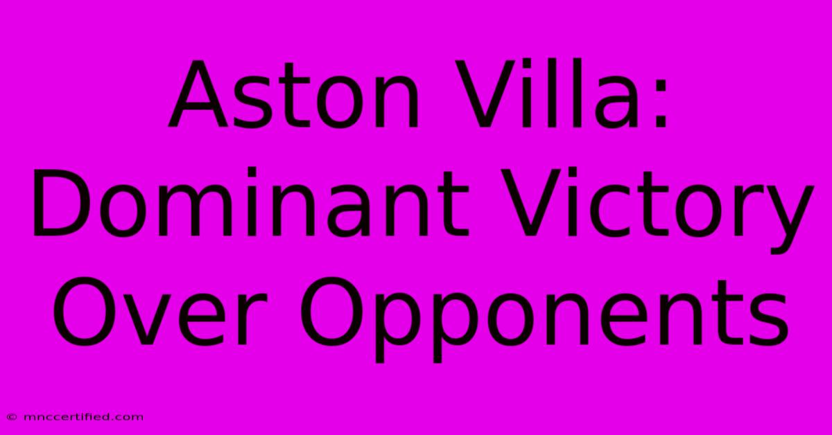 Aston Villa: Dominant Victory Over Opponents