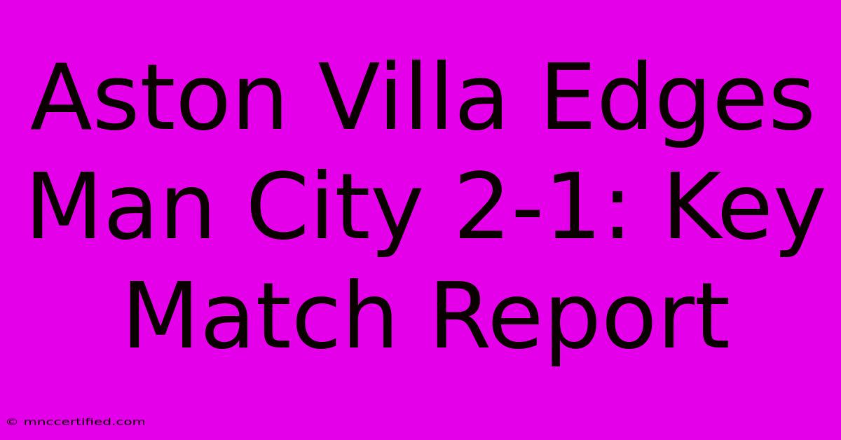 Aston Villa Edges Man City 2-1: Key Match Report