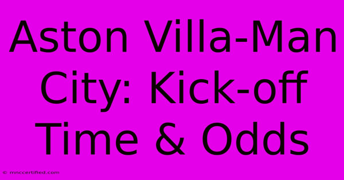 Aston Villa-Man City: Kick-off Time & Odds