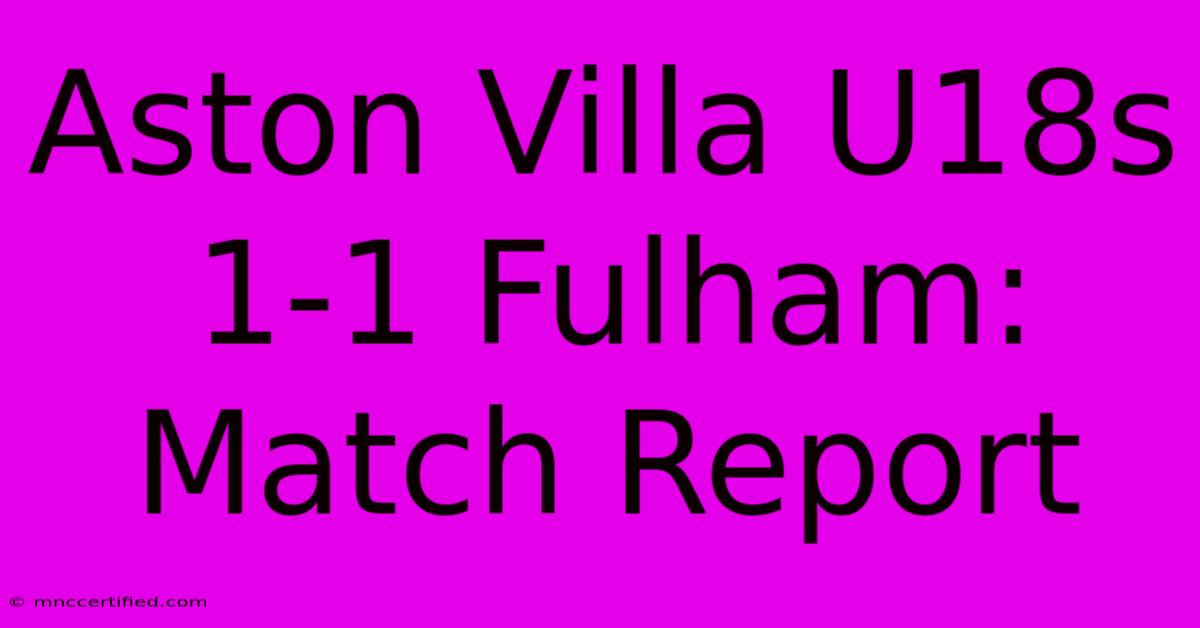 Aston Villa U18s 1-1 Fulham: Match Report