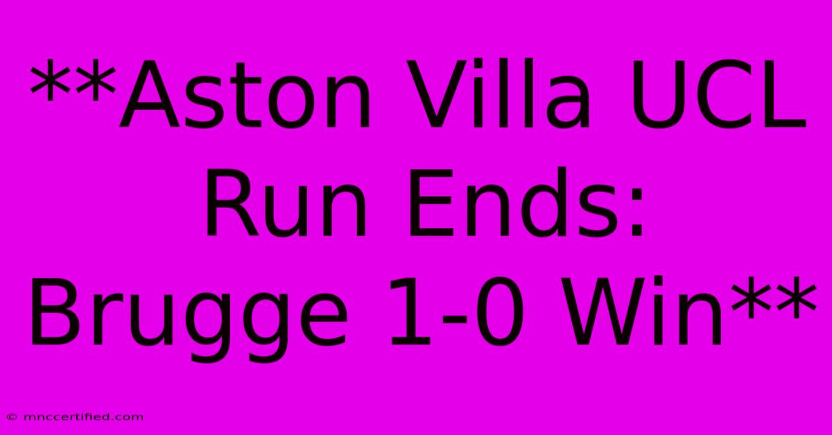 **Aston Villa UCL Run Ends: Brugge 1-0 Win**