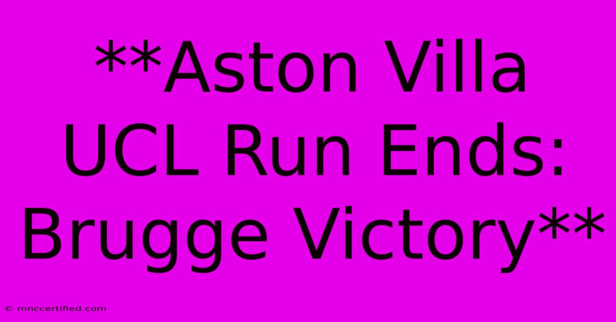 **Aston Villa UCL Run Ends: Brugge Victory** 