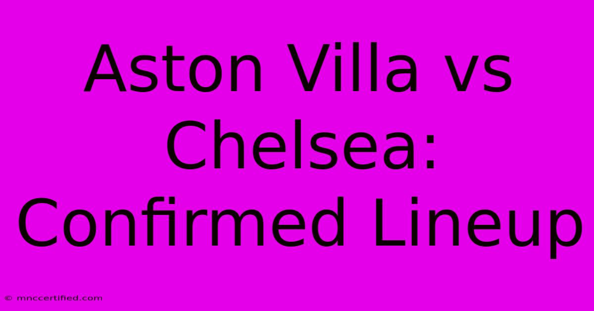 Aston Villa Vs Chelsea: Confirmed Lineup