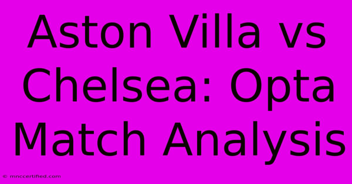 Aston Villa Vs Chelsea: Opta Match Analysis