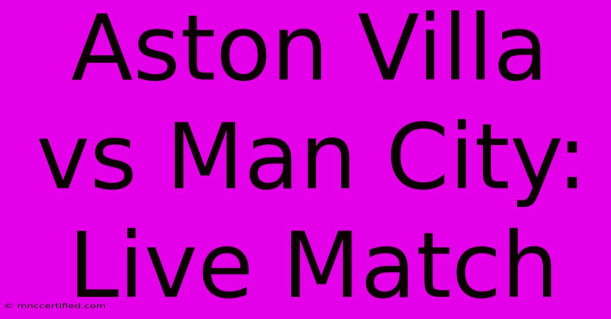 Aston Villa Vs Man City: Live Match