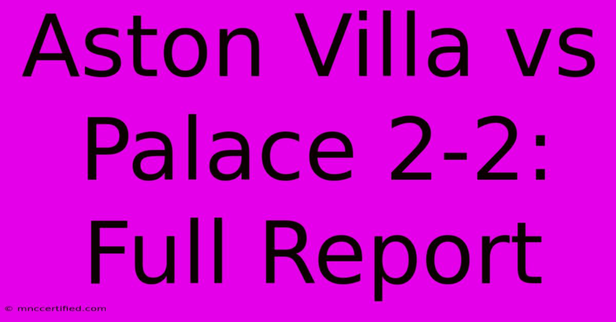 Aston Villa Vs Palace 2-2: Full Report