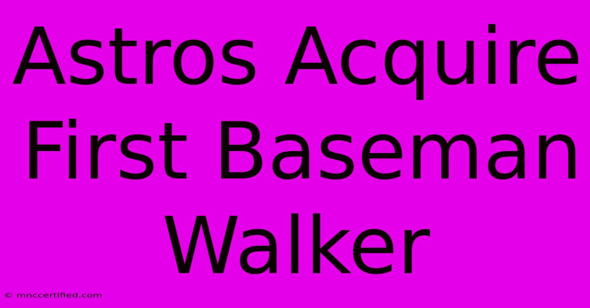 Astros Acquire First Baseman Walker