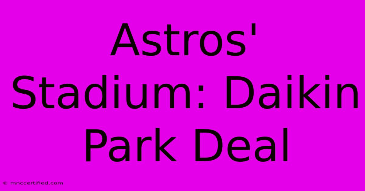 Astros' Stadium: Daikin Park Deal