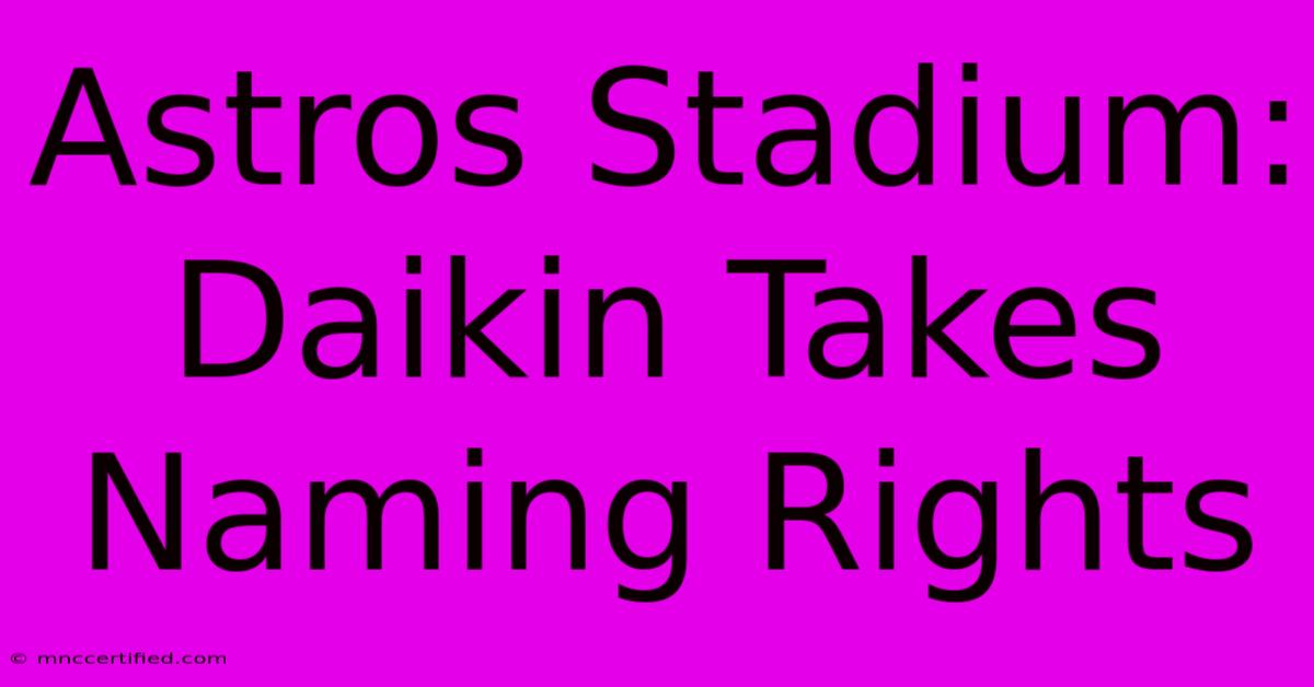 Astros Stadium: Daikin Takes Naming Rights