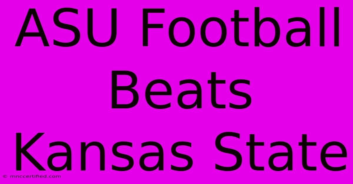 ASU Football Beats Kansas State