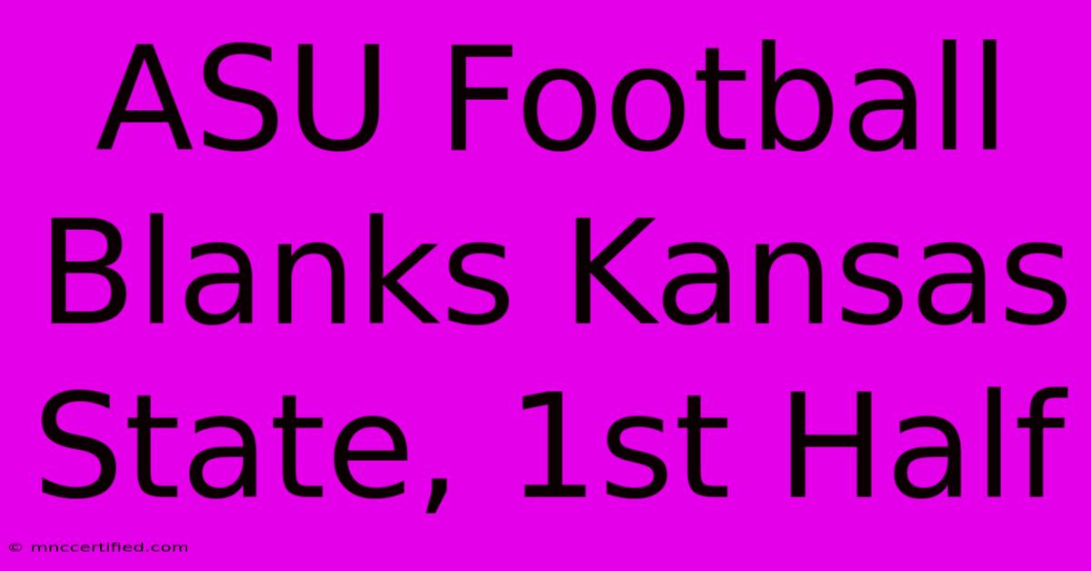 ASU Football Blanks Kansas State, 1st Half