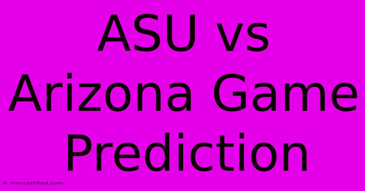 ASU Vs Arizona Game Prediction