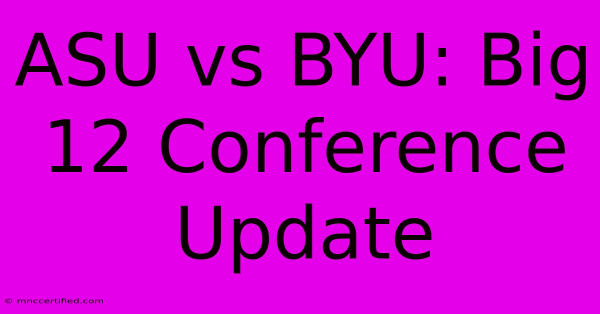 ASU Vs BYU: Big 12 Conference Update