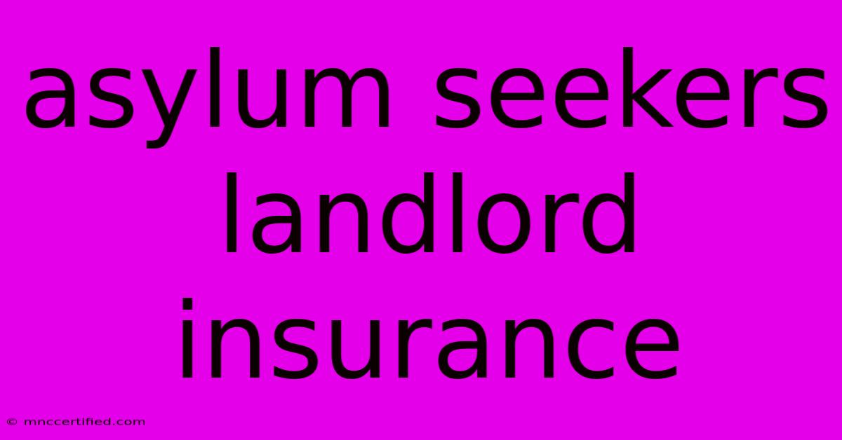 Asylum Seekers Landlord Insurance