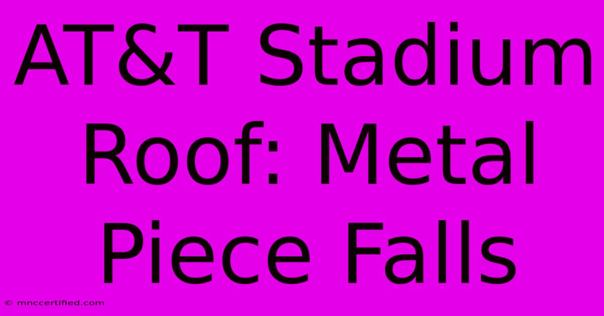 AT&T Stadium Roof: Metal Piece Falls