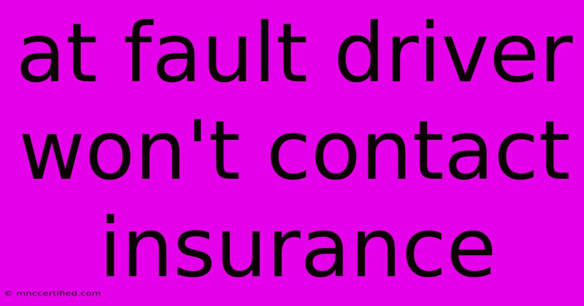 At Fault Driver Won't Contact Insurance