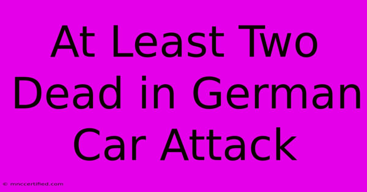 At Least Two Dead In German Car Attack