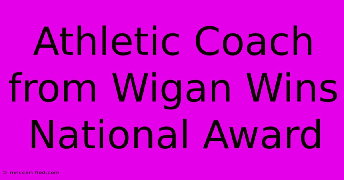 Athletic Coach From Wigan Wins National Award