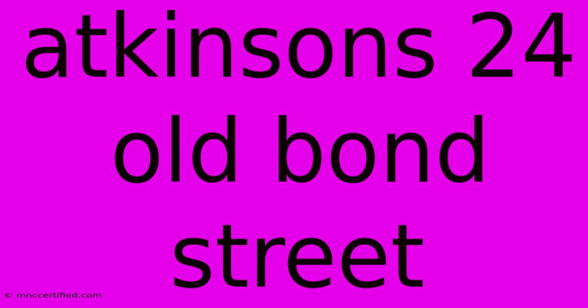 Atkinsons 24 Old Bond Street