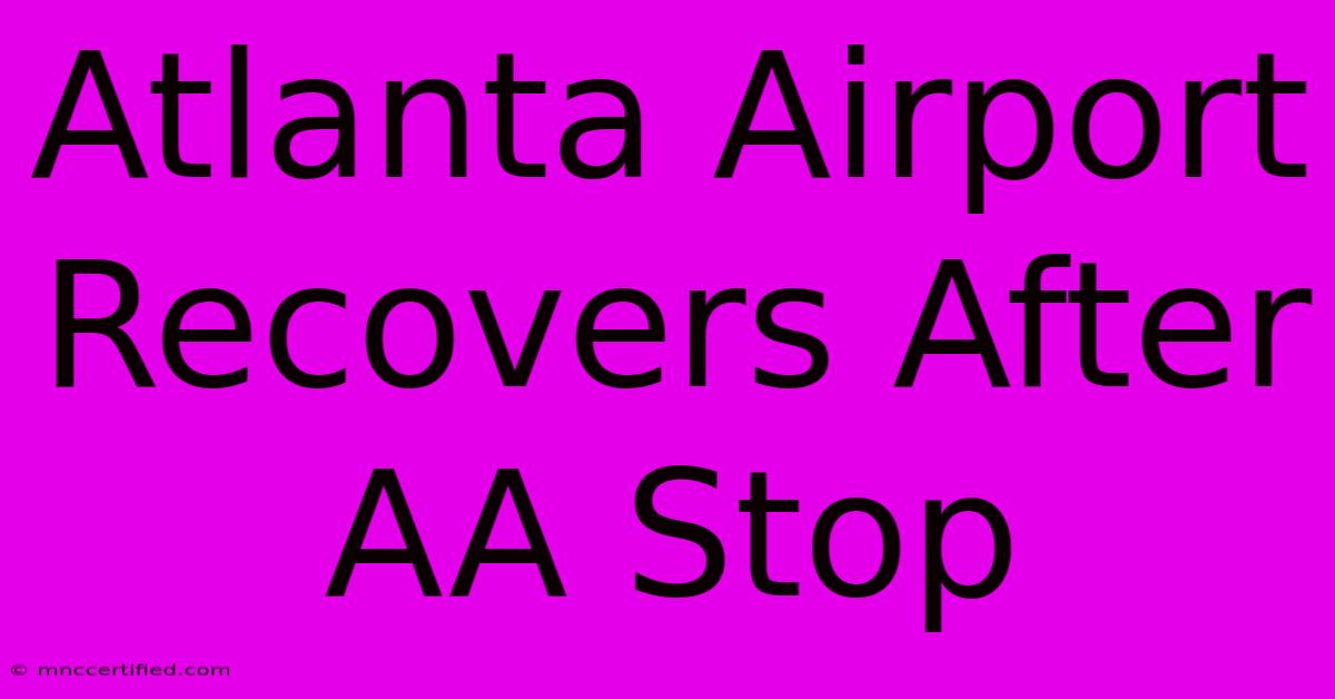 Atlanta Airport Recovers After AA Stop