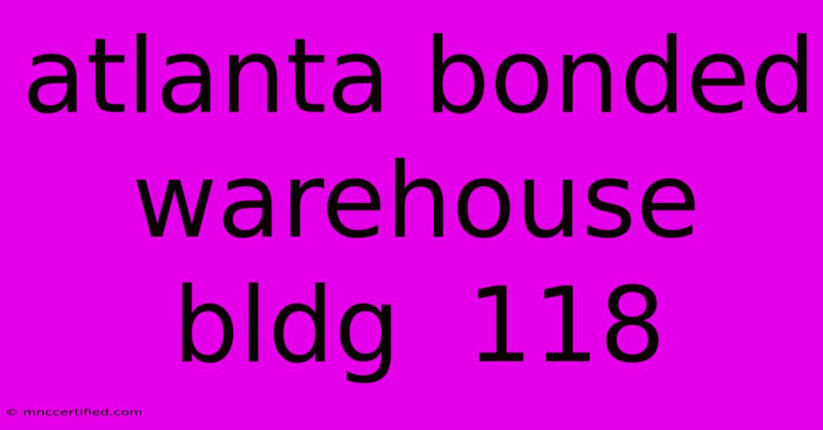 Atlanta Bonded Warehouse Bldg  118