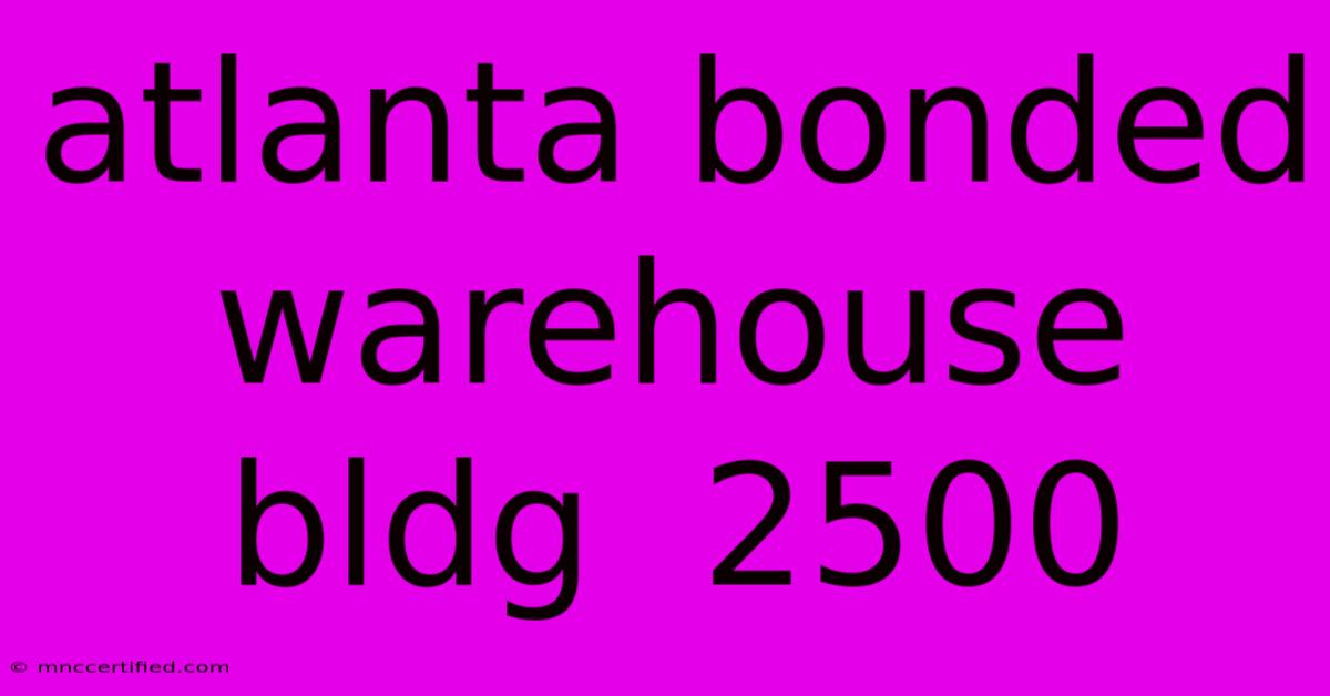 Atlanta Bonded Warehouse Bldg  2500