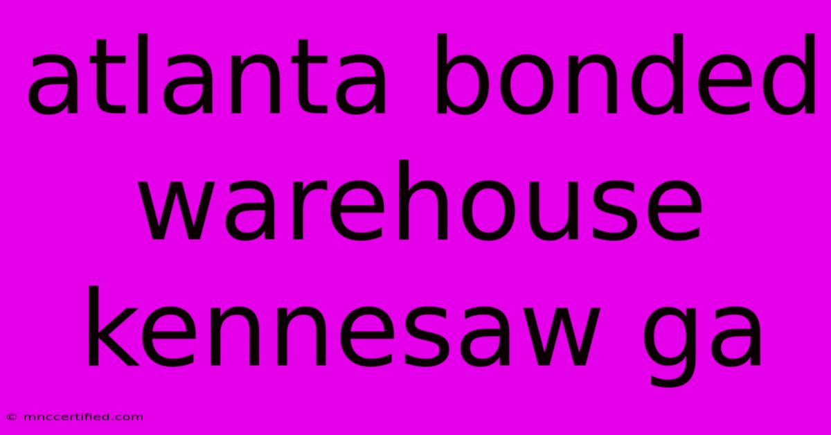 Atlanta Bonded Warehouse Kennesaw Ga