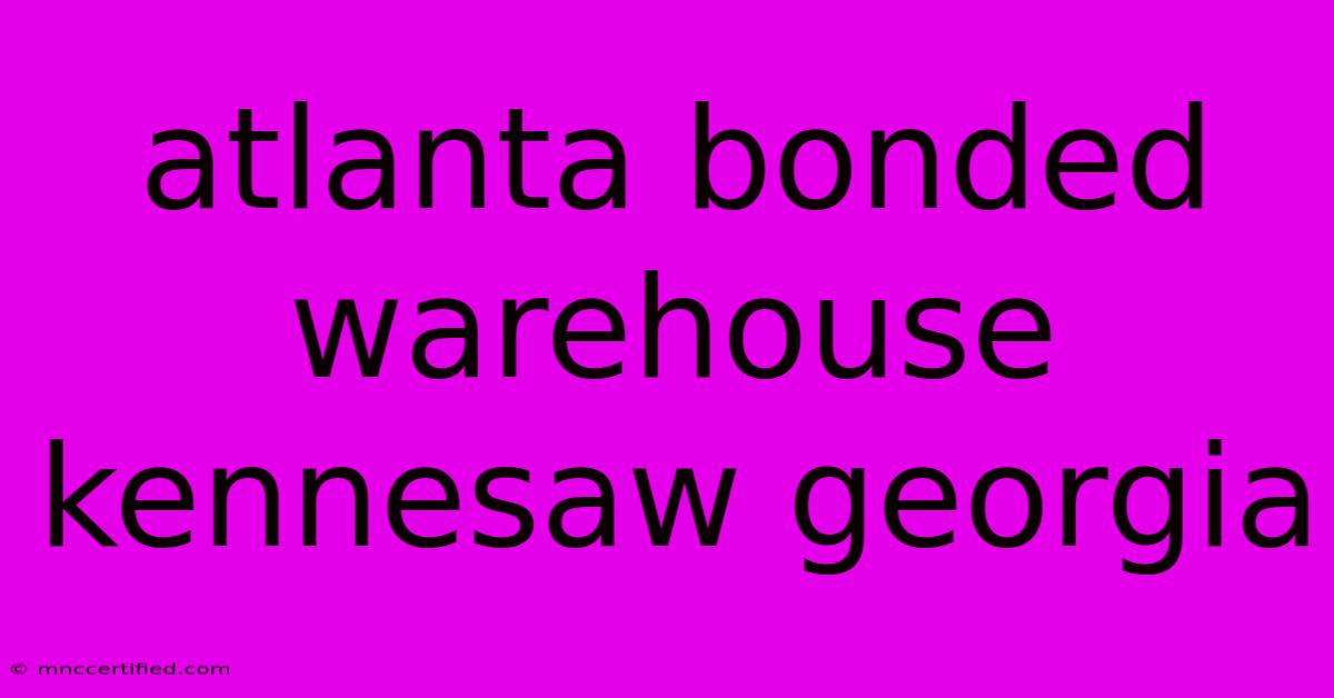 Atlanta Bonded Warehouse Kennesaw Georgia