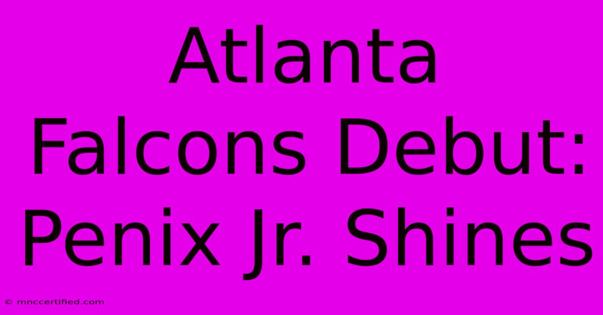 Atlanta Falcons Debut: Penix Jr. Shines