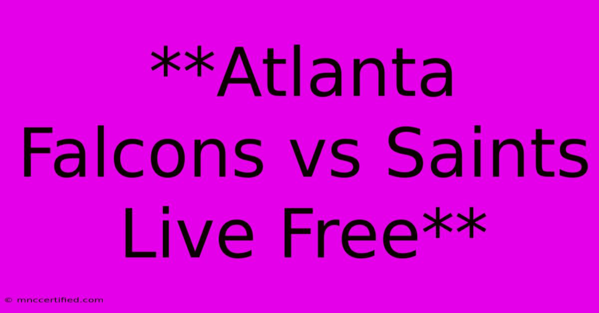 **Atlanta Falcons Vs Saints Live Free** 