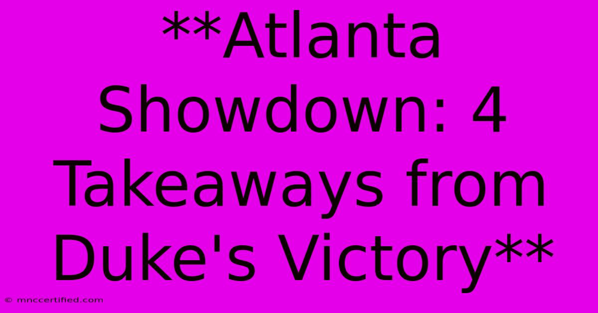 **Atlanta Showdown: 4 Takeaways From Duke's Victory** 