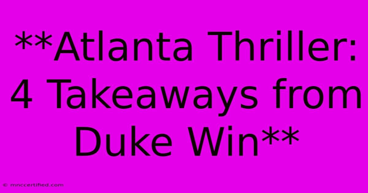 **Atlanta Thriller: 4 Takeaways From Duke Win**