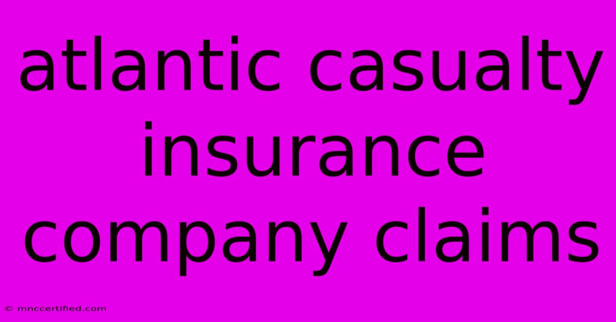 Atlantic Casualty Insurance Company Claims