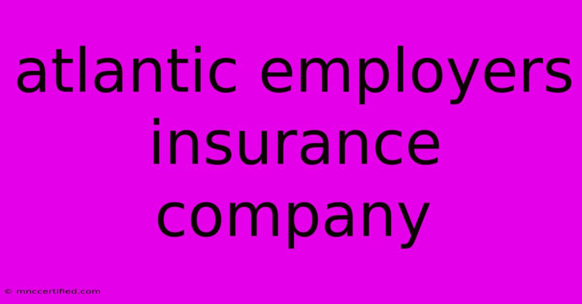 Atlantic Employers Insurance Company